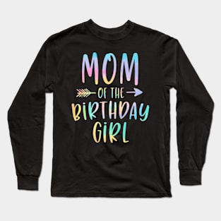 Mom Of The Birthday Girl Tie Dye Colorful Long Sleeve T-Shirt